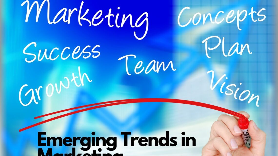 Emerging Trends in Marketing