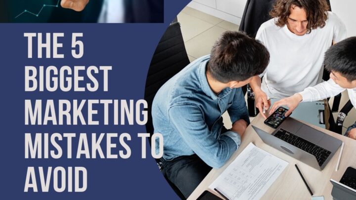 The 5 Biggest Marketing Mistakes to Avoid