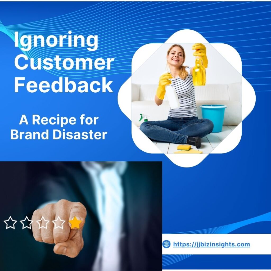 Ignoring Customer Feedback: A Recipe for Brand Disaster