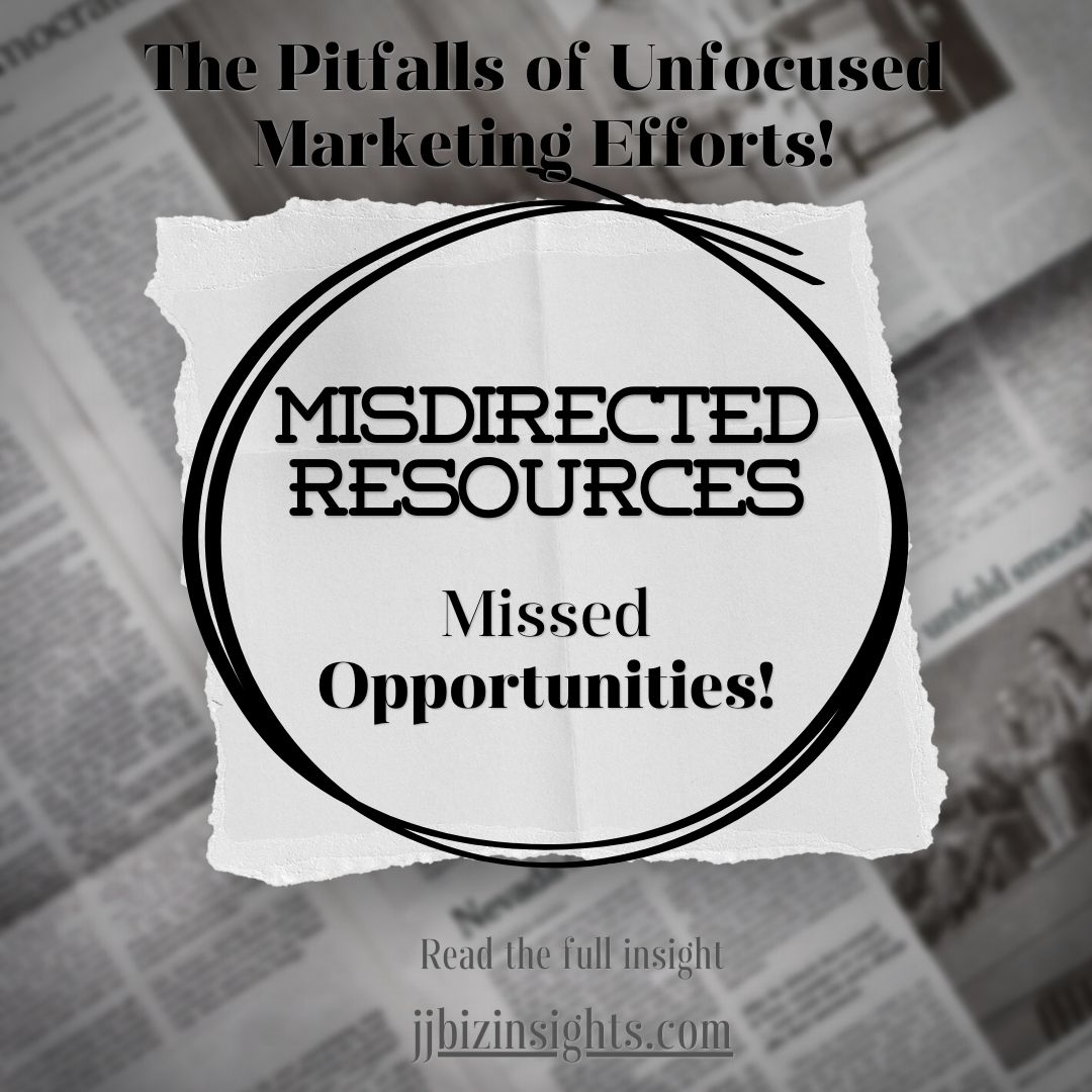 The Pitfalls of Unfocused Marketing Efforts