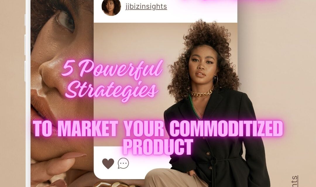 Master the Market: 5 Powerful Strategies to Market Your Commoditized Product