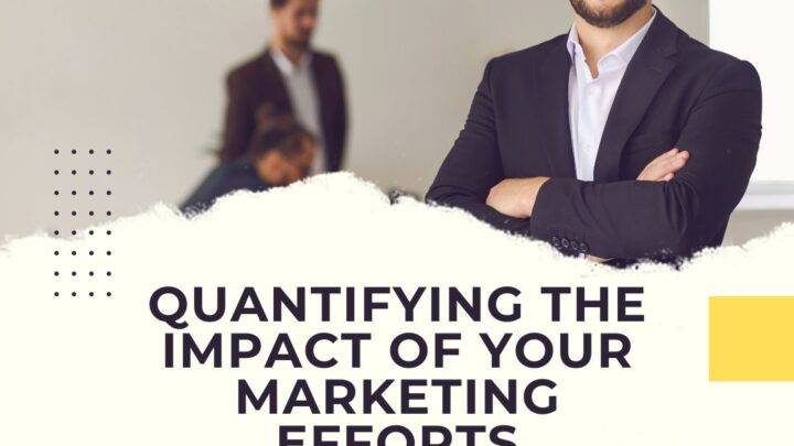 Demonstrating Value: Quantifying the Impact of Your Marketing Efforts