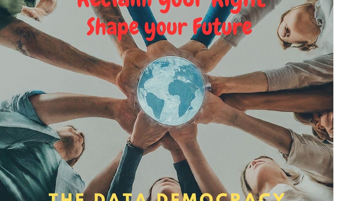 Reclaim your Right, Shape your Future: The Data Democracy Revolution Starts Now!
