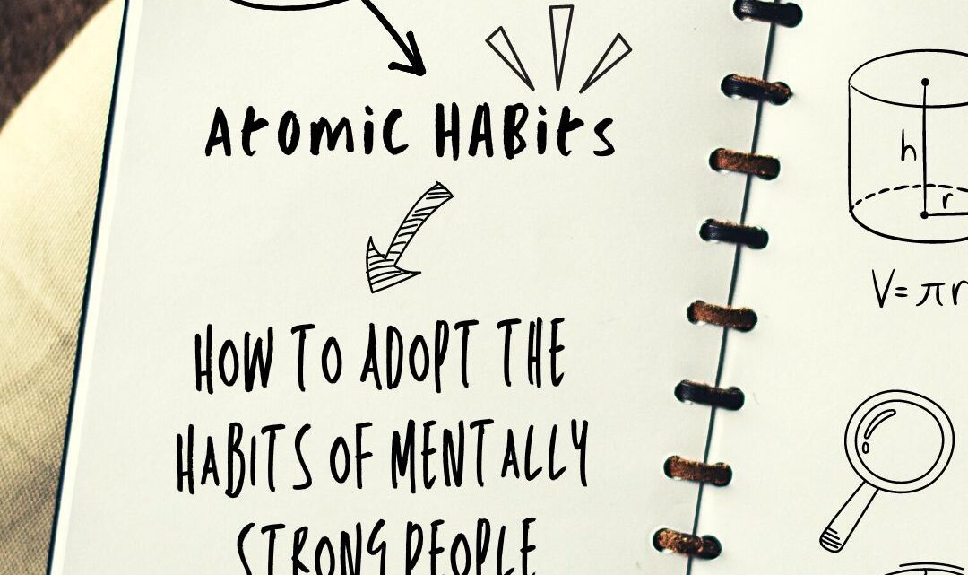 Atomic Habits Summary: How to Adopt the Habits of Mentally Strong People and Boost Your Career