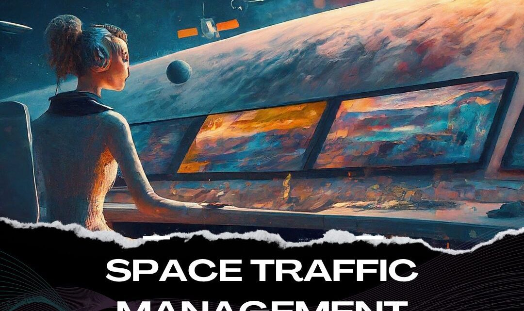 Space Traffic Management (STM): Navigating the Cosmic Highway