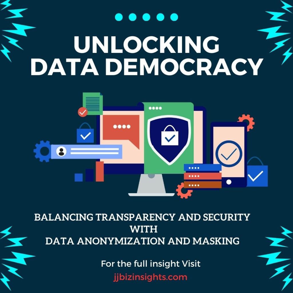 Unlocking Data Democracy: Balancing Transparency and Security with Data Anonymization and Masking