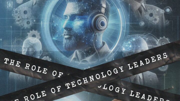 The Role of Technology Leaders: Navigating the Digital Landscape