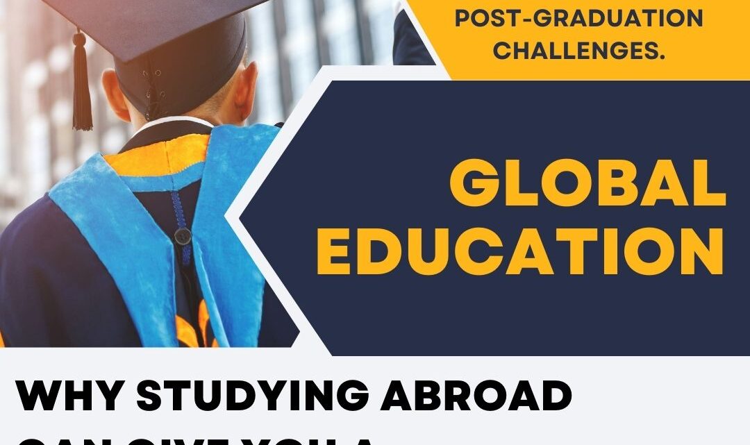 Global Education: Why Studying Abroad Can Give You a Competitive Edge