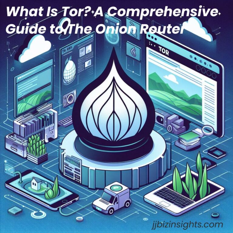 What Is Tor? A Comprehensive Guide to The Onion Router