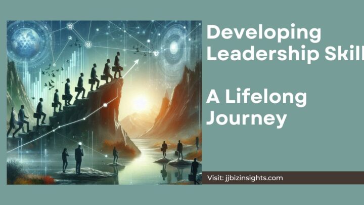 Developing Leadership Skills: A Lifelong Journey