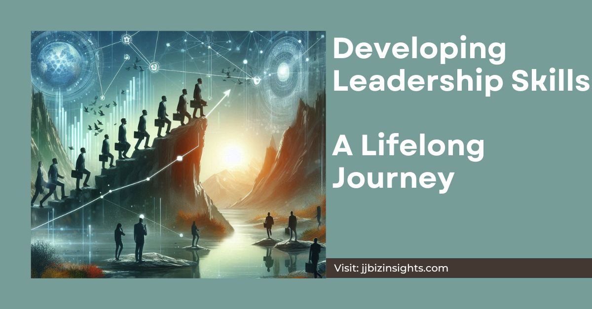 Developing Leadership Skills: A Lifelong Journey