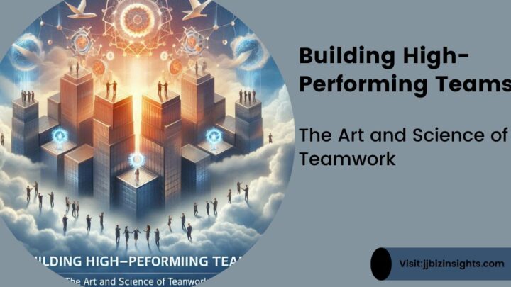 Building High-Performing Teams: The Art and Science of Teamwork