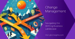 Change Management: Navigating the Shifting Business Landscape