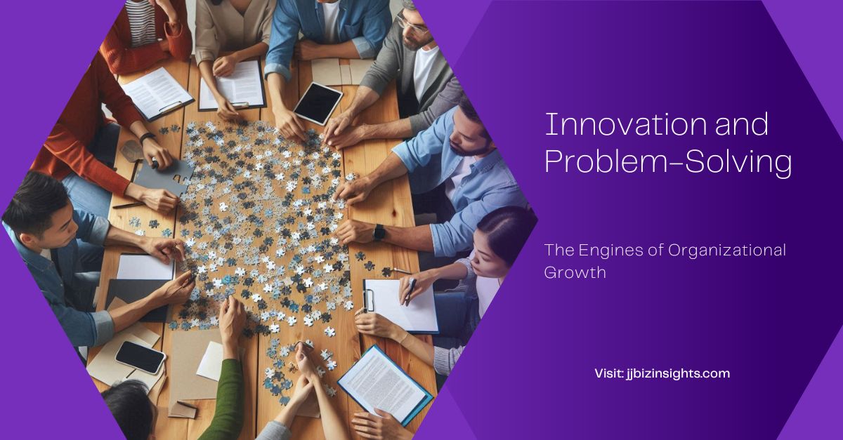 Innovation and Problem-Solving: The Engines of Organizational Growth