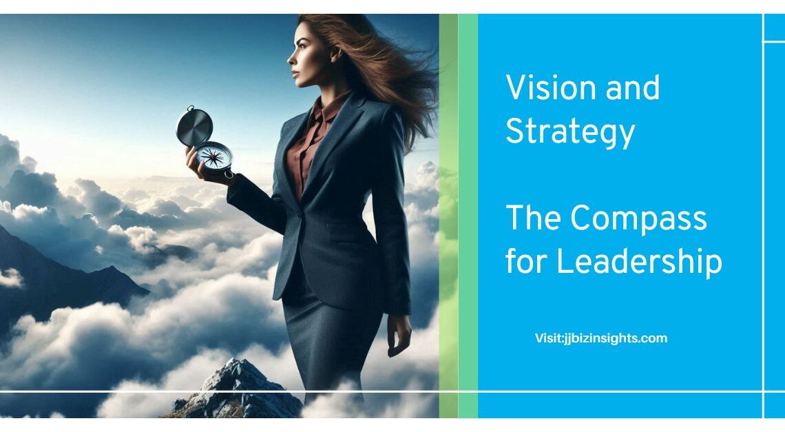 Vision and Strategy: The Compass for Leadership