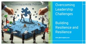 Overcoming Leadership Challenges: Building Resilience and Resilience