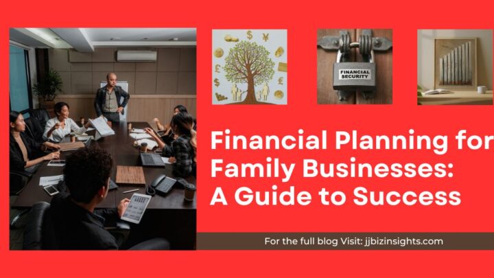 Financial Planning for Family Businesses: A Guide to Success