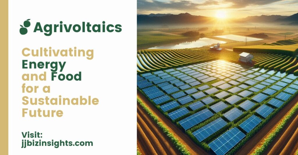 Agrivoltaics: Cultivating Energy and Food for a Sustainable Future